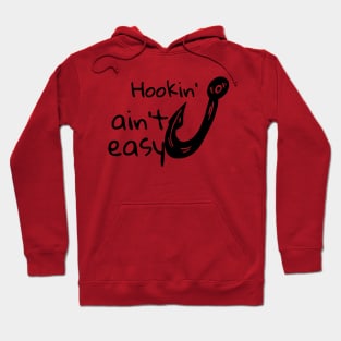 Hookin' ain't easy shirt Hoodie